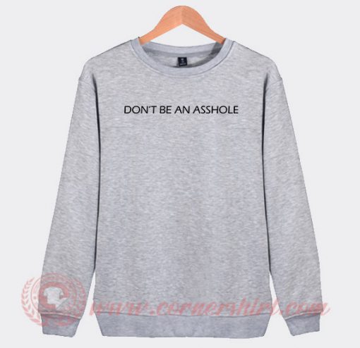 Don't Be An Asshole Custom Sweatshirt