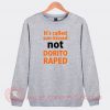 Dorito Raped Custom Design Sweatshirt
