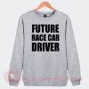 Future Race Car Driver Custom Sweatshirt