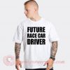 Future Race Car Driver Custom T Shirts