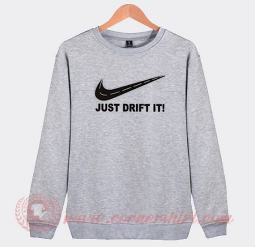 Just Drift It Nike Parody Custom Sweatshirt