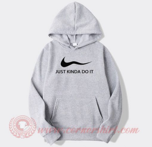 Just Kinda Do It Nike Parody Custom Hoodie