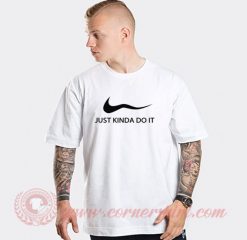 Just Kinda Do It Nike Parody Custom T Shirts