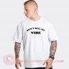 Don't Kill My Vibe Custom T Shirts