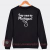 Yes To Michigan Custom Sweatshirt