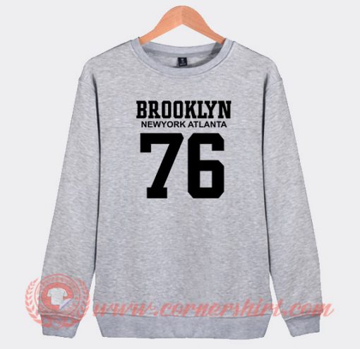 Brooklyn Newyork Atlanta 76 Custom Sweatshirt