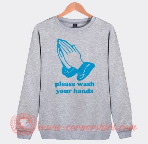 Please Wash Your Hands Custom Sweatshirt