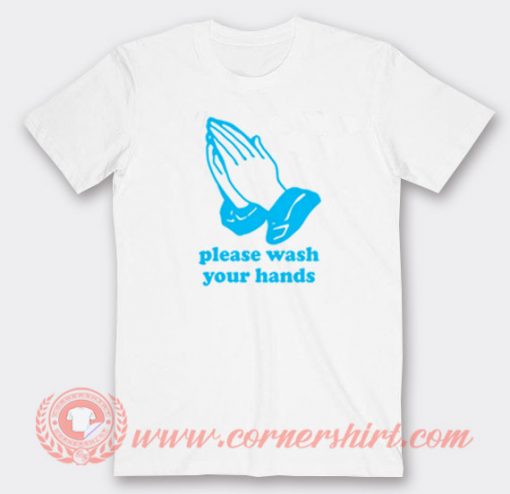 Please Wash Your Hands Custom T-Shirts