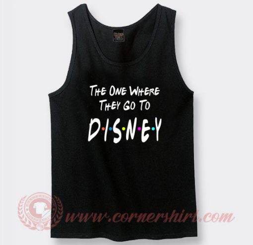 The One Where They Go To Disney Custom Tank Top