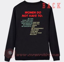Women Do Not Have To Custom Sweatshirt