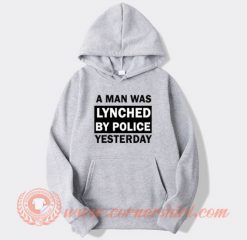a Man Was Lynched By Police Yesterday Hoodie