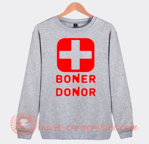Boner Donor Sweatshirt The Mom's Hilariously Inappropriate Shirt