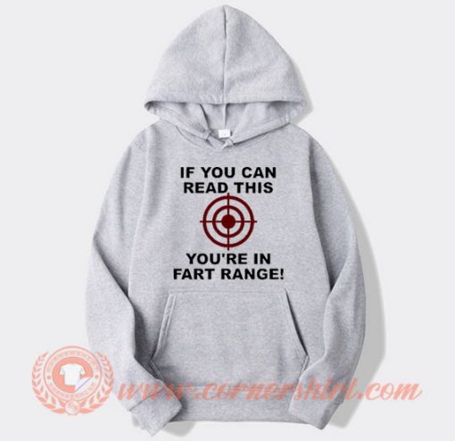 If You Can Read This You're in Fart Range Hoodie