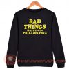 Bad Things Happen in Philadelphia Merch Sweatshirt