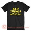 Bad Things Happen in Philadelphia Merch T-shirt