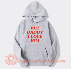 But Daddy I Love Him Hoodie Harry Styles