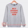 But Daddy I Love Him Sweatshirt Harry Styles