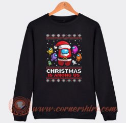 Christmas is Among Us Ugly Christmas Sweatshirt