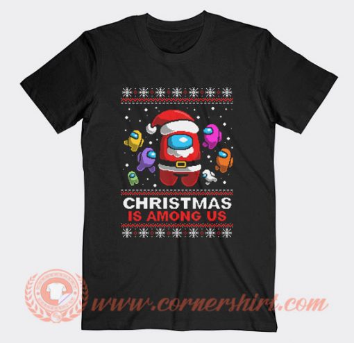 Christmas is Among Us Ugly Christmas T-shirt