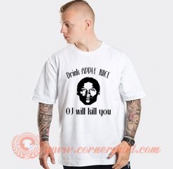 Drink Apple Juice OJ Will Kill You T-shirt