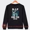 Rest In Peace King Von 1994-2020 Sweatshirt