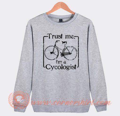 Trust Me I'm a Cycologist Sweatshirt
