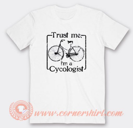 Trust Me I'm a Cycologist T-shirt