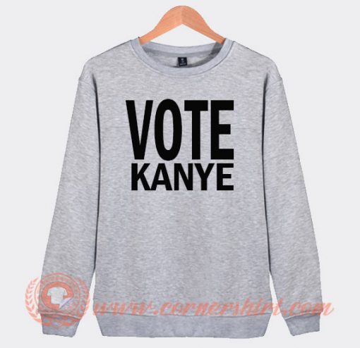 Vote Kanye West For President Sweatshirt