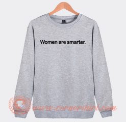 Women Are Smarter Harry Styles Sweatshirt