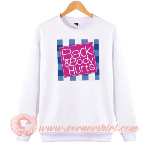Back And Body Hurts Style Sweatshirt