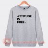 Attitude is Free Brett Hardt Sweatshirt