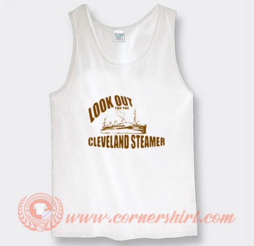 Look Out For The Cleveland Steamers Tank Top