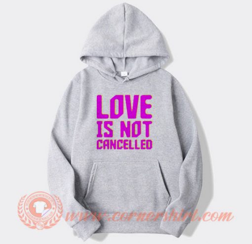 Love is Not Cancelled Hoodie
