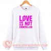 Love is Not Cancelled Sweatshirt