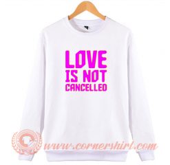 Love is Not Cancelled Sweatshirt