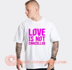 Love is Not Cancelled T-shirt