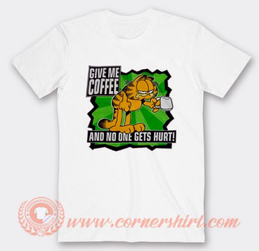 Garfield Give Me Coffee And No One Gets Hurt T-shirt