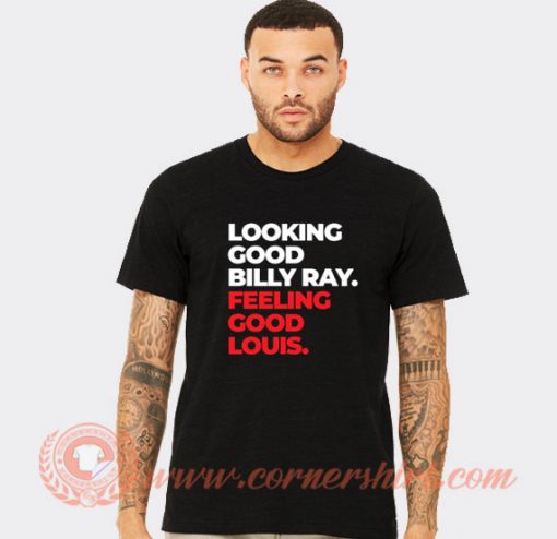 Billy Ray Cyrus Looking Good Billy Ray Looking Good Louis T-shirt