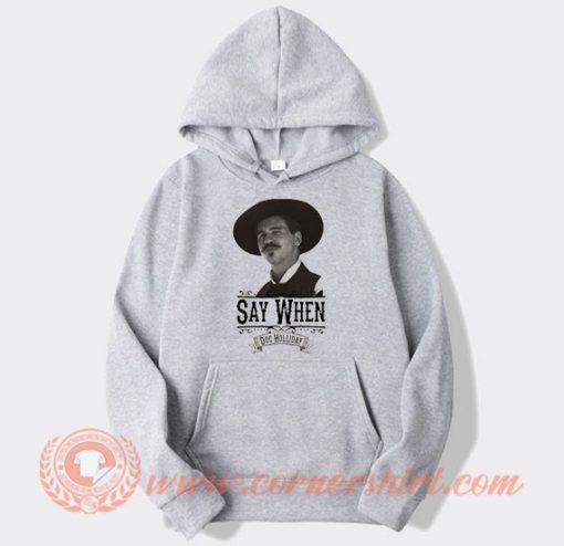 Say When Doc Holiday Hoodie On Sale