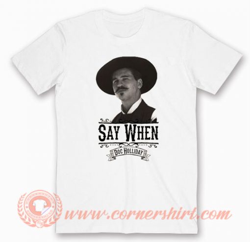 Say When Doc Holiday T-shirt On Sale