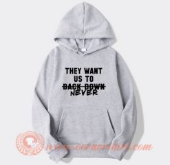 They Want Us To Back Down Never Cyrus Hoodie