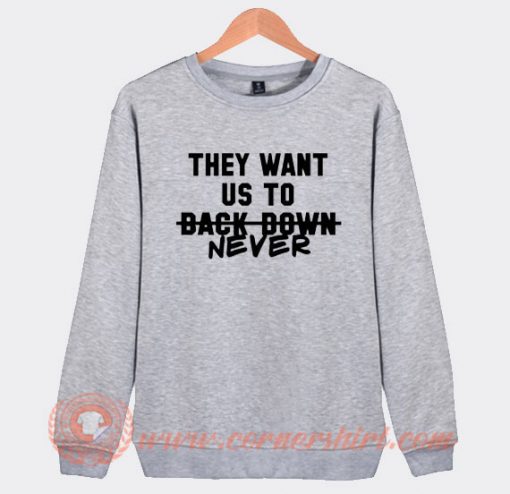 They Want Us To Back Down Never Miley Cyrus Sweatshirt