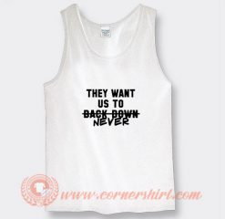 They Want Us To Back Down Never Miley Cyrus Tank Top