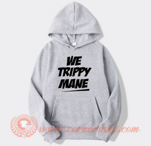 We Trippy Mane Juicy J Hoodie On Sale