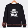We Trippy Mane Juicy J Sweatshirt On Sale