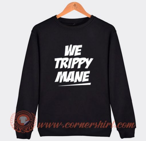 We Trippy Mane Juicy J Sweatshirt On Sale