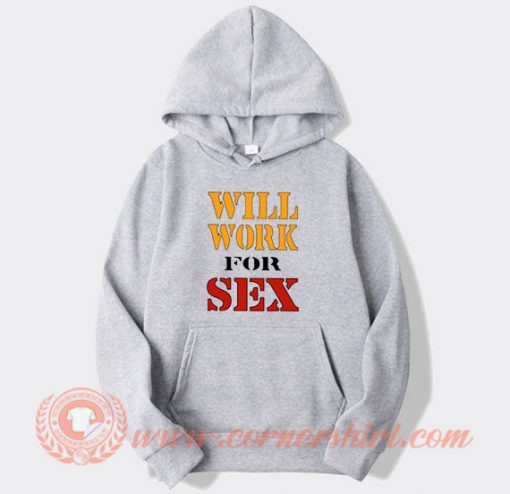 Will Work For Sex Miley Cyrus Hoodie