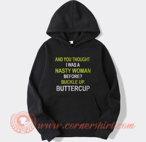Whoopi Goldberg And You Thought I Was A Nasty Woman Hoodie