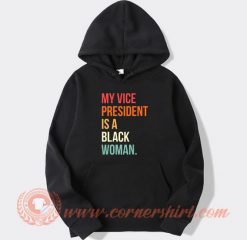 Whoopi Goldberg My Vice President is a Black Woman Hoodie