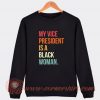 Whoopi Goldberg My Vice President is a Black Woman Sweatshirt